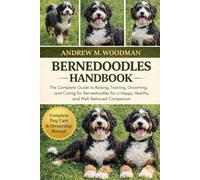 BERNEDOODLES HANDBOOK: The Complete Guide to Raising, Training, Grooming, and Caring for Bernedoodles for a Happy, Healthy, and Well-Behaved Companion