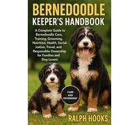 BERNEDOODLES KEEPER'S HANDBOOK: A Complete Guide to Bernedoodle Care, Training, Grooming, Nutrition, Health, Socialization, Travel, and Responsible Ownership for Families and Dog Lovers