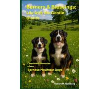 Berners & Blessings: Life with the Gentle Giants: Cherished Memories of our Bernese Mountain Dogs