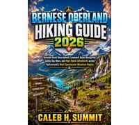 BERNESE OBERLAND HIKING GUIDE 2026: Detailed Route Descriptions, Landmark Based Navigation, Scenic Day Hikes, and High Alpine Adventures across Switzerland's Most Spectacular Mountain Region.: 14