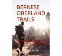 BERNESE OBERLAND TRAILS: A Walker’s Journey Through Peaks, Lakes, and Alpine Villages