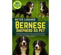BERNESE SHEPHERD AS PET: The Ultimate Guide to Raising, Training & Loving a Gentle Giant: Expert Tips on Nutrition, Health, Behavior, and Lifelong Care for Your Bernese Shepherd Companion