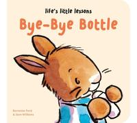 Bernette Ford Life’s Little Lessons: Bye-Bye Bottle (Libro di cartone)