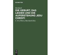 Bernhard Die Geburt, Das Leiden Und Die Auferstehung Jesu Chr (Copertina rigida)