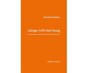 Bernhard Flieher Lolinger trifft Neil Young (tandem:essay) (Tascabile)