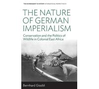 Bernhard Gissibl The Nature of German Imperialism (Copertina rigida)