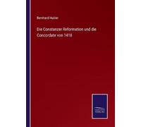 Bernhard Hubler Die Constanzer Reformation und die Concordate von 14 (Tascabile)
