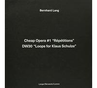 Bernhard Lang - Cheap Opera 1 Repetitions / DW30 Loops for Klaus Schulze
