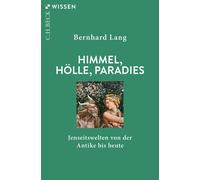 Bernhard Lang Himmel, Hölle, Paradies: Jenseitswelten von der Antike (Tascabile)