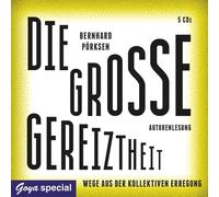 Bernhard Pörksen Die Grosse Gereiztheit.Wege aus der Kollektiven