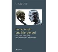 Bernhard Ungeri Immer-mehr und Nie-genug: Eine kurze Geschichte der (Tascabile)
