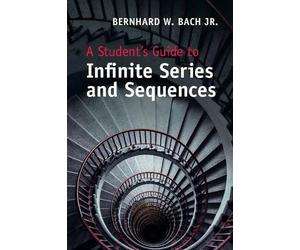 Bernhard W. Bach, J A Student's Guide to Infinite Series and Sequenc (Tascabile)