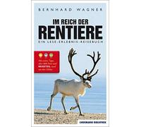 Bernhard Wagner Im Reich der Rentiere: Ein Lese-Erlebnis-Reisebuch ( (Tascabile)