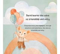 Berni learns de value of friendship and unity: A beautiful story that highlights, through adventure and experience, the value of friendship and unity