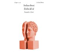 Berni,Stefano. - Etiche del sé. Foucault e i greci.