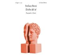 Berni,Stefano. - Etiche del sé. Foucault e i greci.