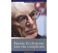 Bernie Ecclestone. Una vita complicata