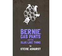 Bernie Gas Pants and the Slug Like Thing