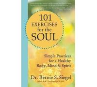 Bernie S. Siegel 101 Exercises for the Soul (Tascabile)