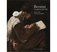 Bernini e la pittura del ’600. Dipinti dalla Collezione Koelliker. Ediz. a colori