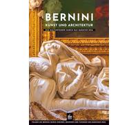 Bernini Kunst und Architektur: Ein Kulturführer durch das barocke Rom