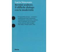 Bernini scultore. Il difficile dialogo con la modernità - Simonato Lucia