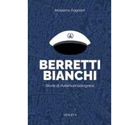 Berretti bianchi. Storie di Pulismani bolognesi