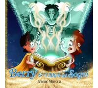 Berry e il Libro dei Sogni: Libro illustrato per bambini. Avventura, crescita e risate in un viaggio mitico. Libro per la buonanotte.