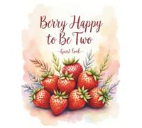 Berry Happy to be Two Cute Guest Book: Strawberry 2nd Birthday Party Sign-In Keepsake: Guest Book for 200 Guests | Wishes, Messages & Photo Pages | ... Keepsake Memory Book for Toddler Boy or Girl