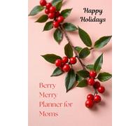 Berry Merry Planner for Moms: Christmas Organizer with Gift Tracker, Meal Planning Pages and Festive Checklists