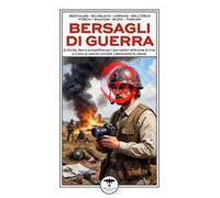 Bersagli di guerra. Criticità, idee e prospettive per i giornalisti nelle aree di crisi
