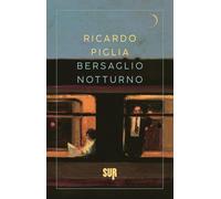 BERSAGLIO NOTTURNO - PIGLIA RICARDO - Sur