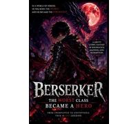 Berserker: The Worst Class Became a Hero