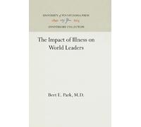 Bert E. Park, M.D. The Impact of Illness on World Leaders (Copertina rigida)