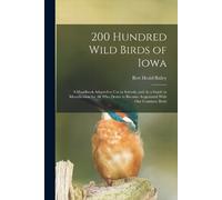 Bert Heald Bailey 200 Hundred Wild Birds of Iowa (Tascabile)