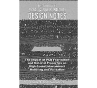 BERT SIMONOVICH’s SIGNAL & POWER INTEGRITY DESIGN NOTES: The Impact of PCB Fabrication and Material Properties on High-Speed Interconnect Modeling and Validation