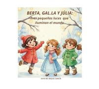 BERTA,GAL.LA Y JÚLIA: Tres pequeñas luces que iluminan el mundo.