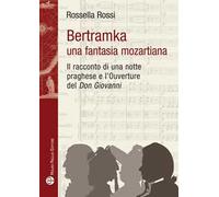 Bertamka. Una fantasia mozartiana. Il racconto di una notte praghese e l'ouverture del «Don Giovanni»