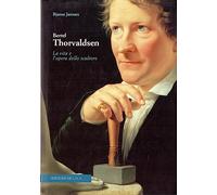Bertel Thorvaldsen. La vita e l'opera dello scultore