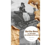 Bertha Benz. Le 100 miglia che cambiarono la storia