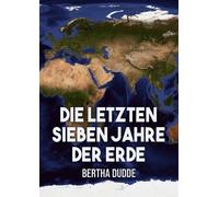 Bertha Dudde Die letzten Sieben Jahre der Erde (Tascabile)