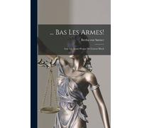Bertha Von Suttner ... Bas Les Armes (Copertina rigida)