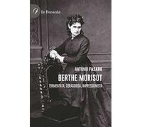 Berthe Morisot. Tormentata, coraggiosa, impressionista