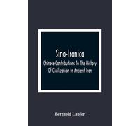 Berthold Laufer Sino-Iranica; Chinese Contributions To The History O (Tascabile)
