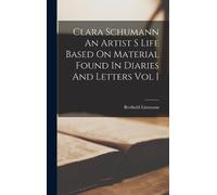Berthold Litzma Clara Schumann An Artist S Life Based On Mate (Copertina rigida)