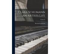 Berthold Litzmann Clara Schumann An Artists Life; Volume II (Tascabile)