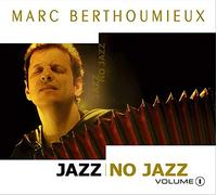 Berthoumieux, Marc - Vol. 1-Jazz No Jazz