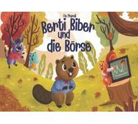 Berti Biber und die Börse: Kinderleicht die Börse verstehen