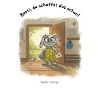Berti, du schaffst das schon!: Eine Mutmachgeschichte über Selbstvertrauen und die Kraft der inneren Stimme