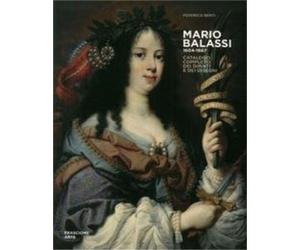 Berti,Federico. - Mario Balassi 1604-1667. Catalogo completo dei dipinti e dei d